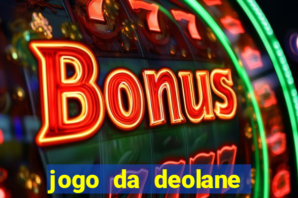 jogo da deolane que ganha dinheiro